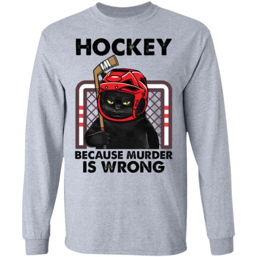 Cat hockey because murder is wrong shirt Shirt Sweatshirt Long Sleeve Hoodie Tank Mug