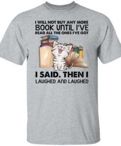 Cat i will not buy any more book until i’ve read all the ones shirt Shirt Sweatshirt Long Sleeve Hoodie Tank Mug 4 Cat i will not buy any more book until i've read all the ones shirt Shirt Sweatshirt Long Sleeve Hoodie Tank Mug 5
