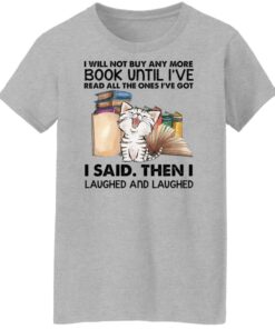 Cat i will not buy any more book until i’ve read all the ones shirt Shirt Sweatshirt Long Sleeve Hoodie Tank Mug 6 Cat i will not buy any more book until i've read all the ones shirt Shirt Sweatshirt Long Sleeve Hoodie Tank Mug 7