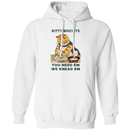 Cat kitty biscuits you need em we knead em shirt Shirt Sweatshirt Long Sleeve Hoodie Tank Mug