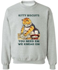 Cat kitty biscuits you need em we knead em shirt Shirt Sweatshirt Long Sleeve Hoodie Tank Mug 3