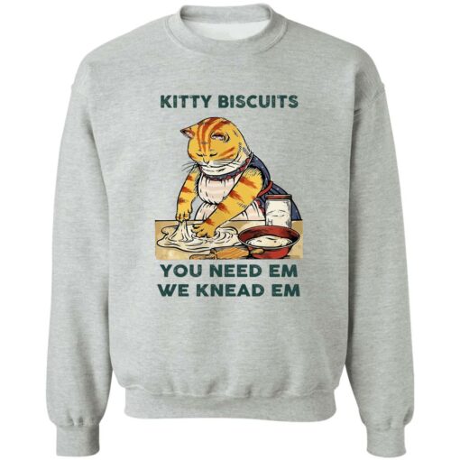 Cat kitty biscuits you need em we knead em shirt Shirt Sweatshirt Long Sleeve Hoodie Tank Mug