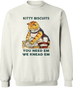 Cat kitty biscuits you need em we knead em shirt Shirt Sweatshirt Long Sleeve Hoodie Tank Mug 4