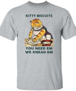 Cat kitty biscuits you need em we knead em shirt Shirt Sweatshirt Long Sleeve Hoodie Tank Mug 5
