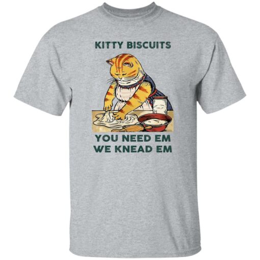 Cat kitty biscuits you need em we knead em shirt Shirt Sweatshirt Long Sleeve Hoodie Tank Mug