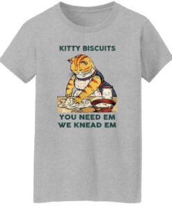 Cat kitty biscuits you need em we knead em shirt Shirt Sweatshirt Long Sleeve Hoodie Tank Mug 7