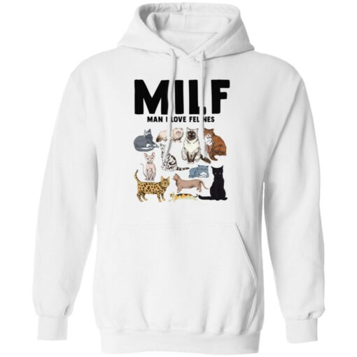 Cat milf man i love felines sweatshirt Shirt Sweatshirt Long Sleeve Hoodie Tank Mug