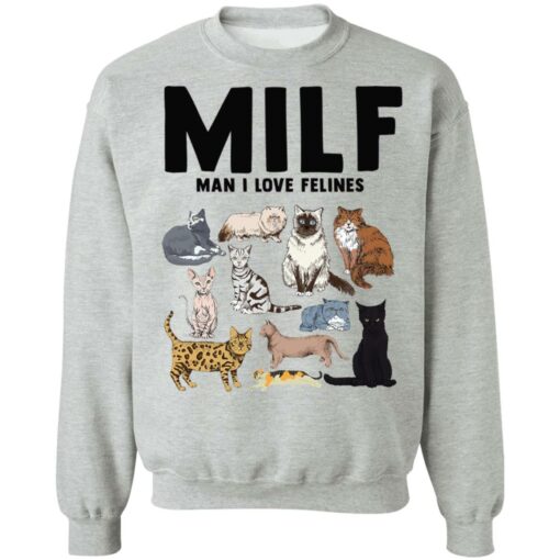 Cat milf man i love felines sweatshirt Shirt Sweatshirt Long Sleeve Hoodie Tank Mug