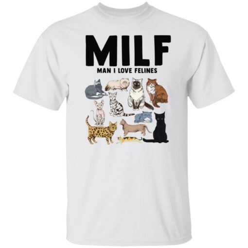 Cat milf man i love felines sweatshirt Shirt Sweatshirt Long Sleeve Hoodie Tank Mug