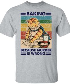 Cat taking because murder is wrong shirt Shirt Sweatshirt Long Sleeve Hoodie Tank Mug 5