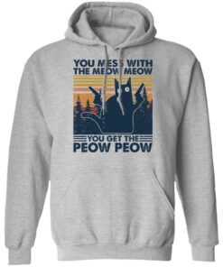 Cat you mess with the meow meow you get the peow peow shirt Shirt Sweatshirt Long Sleeve Hoodie Tank Mug 2 Cat you mess with the meow meow you get the peow peow shirt Shirt Sweatshirt Long Sleeve Hoodie Tank Mug 2