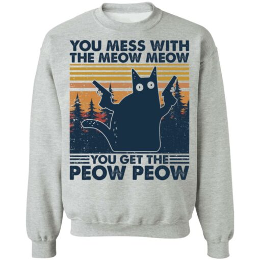 Cat you mess with the meow meow you get the peow peow shirt Shirt Sweatshirt Long Sleeve Hoodie Tank Mug