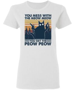 Cat you mess with the meow meow you get the peow peow shirt Shirt Sweatshirt Long Sleeve Hoodie Tank Mug 7 Cat you mess with the meow meow you get the peow peow shirt Shirt Sweatshirt Long Sleeve Hoodie Tank Mug 7