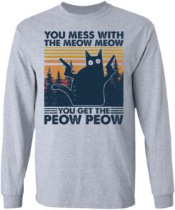 Cat you mess with the meow meow you get the peow peow shirt Shirt Sweatshirt Long Sleeve Hoodie Tank Mug 9 Cat you mess with the meow meow you get the peow peow shirt Shirt Sweatshirt Long Sleeve Hoodie Tank Mug 9