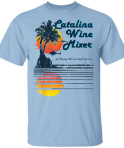 Catalina Wine Mixer T-Shirts, Hoodies, Long Sleeve Shirt Sweatshirt Long Sleeve Hoodie Tank Mug