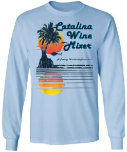 Catalina Wine Mixer T-Shirts, Hoodies, Long Sleeve Shirt Sweatshirt Long Sleeve Hoodie Tank Mug