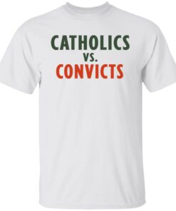 Catholics vs convicts shirt Shirt Sweatshirt Long Sleeve Hoodie Tank Mug