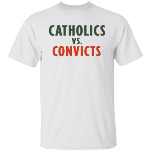 Catholics vs convicts shirt Shirt Sweatshirt Long Sleeve Hoodie Tank Mug