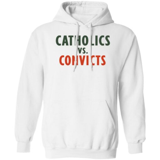 Catholics vs convicts shirt Shirt Sweatshirt Long Sleeve Hoodie Tank Mug