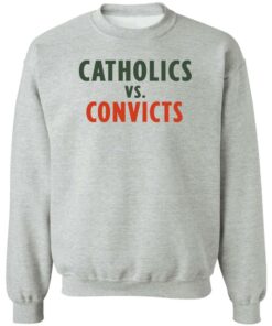 Catholics vs convicts shirt Shirt Sweatshirt Long Sleeve Hoodie Tank Mug 2 Catholics vs convicts shirt Shirt Sweatshirt Long Sleeve Hoodie Tank Mug 3