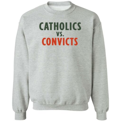 Catholics vs convicts shirt Shirt Sweatshirt Long Sleeve Hoodie Tank Mug