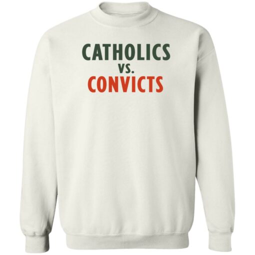 Catholics vs convicts shirt Shirt Sweatshirt Long Sleeve Hoodie Tank Mug