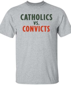Catholics vs convicts shirt Shirt Sweatshirt Long Sleeve Hoodie Tank Mug 4 Catholics vs convicts shirt Shirt Sweatshirt Long Sleeve Hoodie Tank Mug 5