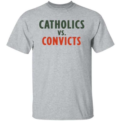 Catholics vs convicts shirt Shirt Sweatshirt Long Sleeve Hoodie Tank Mug