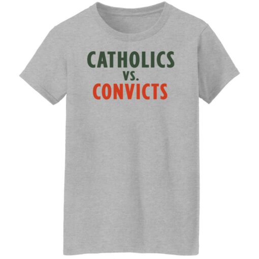 Catholics vs convicts shirt Shirt Sweatshirt Long Sleeve Hoodie Tank Mug