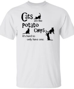 Cats are like potato chips it’s hard to only have one shirt Shirt Sweatshirt Long Sleeve Hoodie Tank Mug