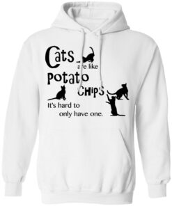 Cats are like potato chips it’s hard to only have one shirt Shirt Sweatshirt Long Sleeve Hoodie Tank Mug