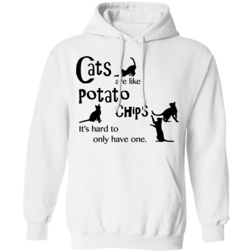 Cats are like potato chips it’s hard to only have one shirt Shirt Sweatshirt Long Sleeve Hoodie Tank Mug