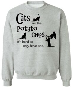 Cats are like potato chips it's hard to only have one shirt Shirt Sweatshirt Long Sleeve Hoodie Tank Mug 2 Cats are like potato chips its hard to only have one shirt Shirt Sweatshirt Long Sleeve Hoodie Tank Mug 3