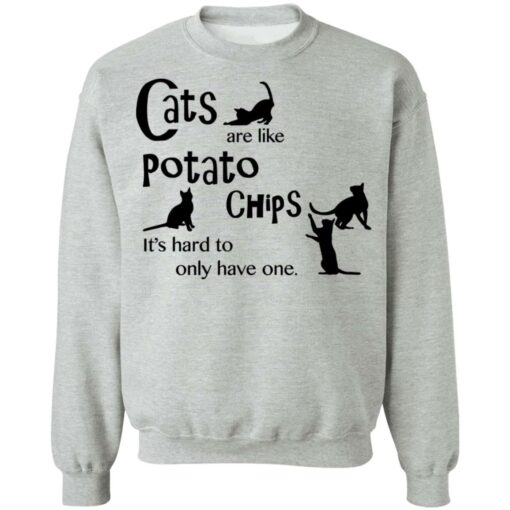 Cats are like potato chips it’s hard to only have one shirt Shirt Sweatshirt Long Sleeve Hoodie Tank Mug