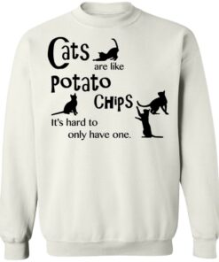 Cats are like potato chips it's hard to only have one shirt Shirt Sweatshirt Long Sleeve Hoodie Tank Mug 3 Cats are like potato chips its hard to only have one shirt Shirt Sweatshirt Long Sleeve Hoodie Tank Mug 4