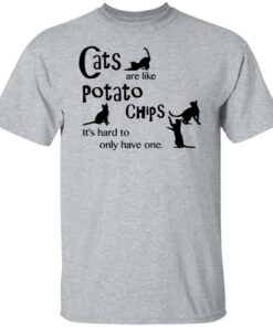 Cats are like potato chips it's hard to only have one shirt Shirt Sweatshirt Long Sleeve Hoodie Tank Mug 4 Cats are like potato chips its hard to only have one shirt Shirt Sweatshirt Long Sleeve Hoodie Tank Mug 5