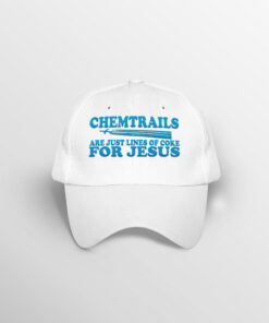 Chemtrails Are Just Lines Of Coke For Jesus Embroidery Hat Shirt Sweatshirt Long Sleeve Hoodie Tank Mug