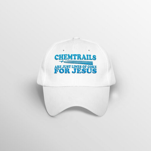 Chemtrails Are Just Lines Of Coke For Jesus Embroidery Hat Shirt Sweatshirt Long Sleeve Hoodie Tank Mug