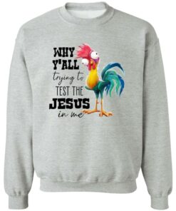 Chicken Why Y’all Trying To Test The Jesus In Me Shirt Shirt Sweatshirt Long Sleeve Hoodie Tank Mug 2 Chicken Why Y'all Trying To Test The Jesus In Me Shirt Shirt Sweatshirt Long Sleeve Hoodie Tank Mug 3