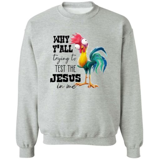 Chicken Why Y’all Trying To Test The Jesus In Me Shirt Shirt Sweatshirt Long Sleeve Hoodie Tank Mug