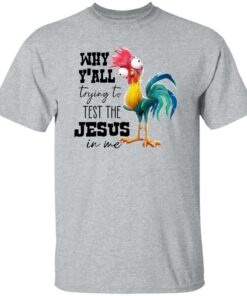 Chicken Why Y’all Trying To Test The Jesus In Me Shirt Shirt Sweatshirt Long Sleeve Hoodie Tank Mug 4 Chicken Why Y'all Trying To Test The Jesus In Me Shirt Shirt Sweatshirt Long Sleeve Hoodie Tank Mug 5