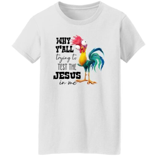 Chicken Why Y’all Trying To Test The Jesus In Me Shirt Shirt Sweatshirt Long Sleeve Hoodie Tank Mug