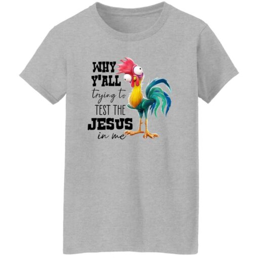 Chicken Why Y’all Trying To Test The Jesus In Me Shirt Shirt Sweatshirt Long Sleeve Hoodie Tank Mug