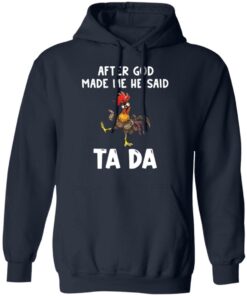 Chicken after god made me he said ta da shirt Shirt Sweatshirt Long Sleeve Hoodie Tank Mug