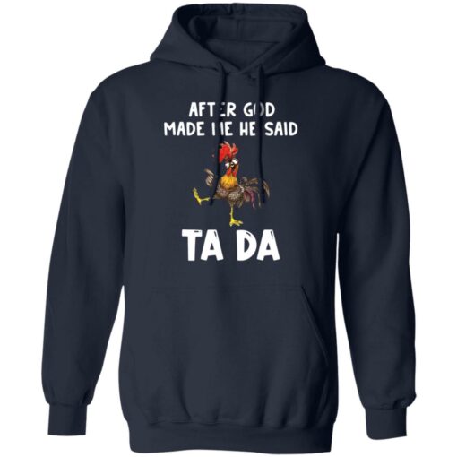 Chicken after god made me he said ta da shirt Shirt Sweatshirt Long Sleeve Hoodie Tank Mug