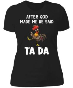 Chicken after god made me he said ta da shirt Shirt Sweatshirt Long Sleeve Hoodie Tank Mug 2 Chicken after god made me he said ta da shirt Shirt Sweatshirt Long Sleeve Hoodie Tank Mug 3