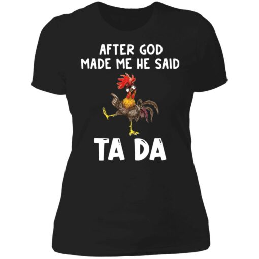 Chicken after god made me he said ta da shirt Shirt Sweatshirt Long Sleeve Hoodie Tank Mug