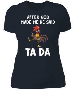 Chicken after god made me he said ta da shirt Shirt Sweatshirt Long Sleeve Hoodie Tank Mug 3 Chicken after god made me he said ta da shirt Shirt Sweatshirt Long Sleeve Hoodie Tank Mug 4