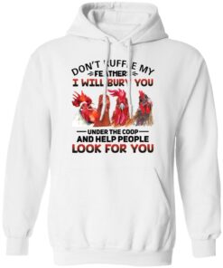 Chicken don’t ruffle my feathers i will bury you shirt Shirt Sweatshirt Long Sleeve Hoodie Tank Mug