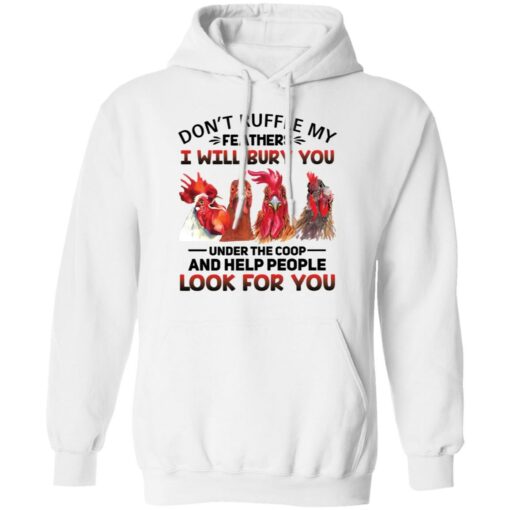 Chicken don’t ruffle my feathers i will bury you shirt Shirt Sweatshirt Long Sleeve Hoodie Tank Mug